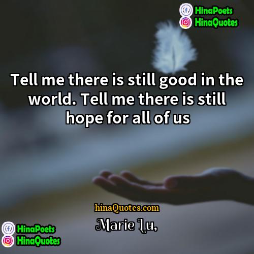 Marie Lu Quotes | Tell me there is still good in